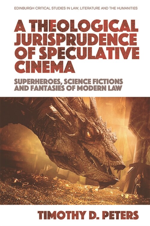 A Theological Jurisprudence of Speculative Cinema : Superheroes, Science Fictions and Fantasies of Modern Law (Hardcover)
