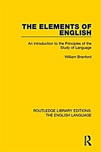 The Elements of English : An Introduction to the Principles of the Study of Language (Paperback)