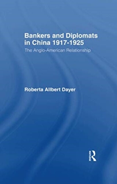 Bankers and Diplomats in China 1917-1925 : The Anglo-American Experience (Paperback)