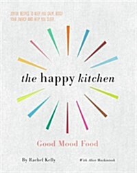 The Happy Kitchen : Good Mood Food - Joyful recipes to keep you calm, boost your energy and help you sleep... (Paperback)