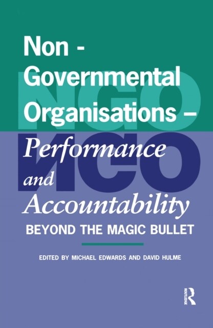 Non-Governmental Organisations - Performance and Accountability : Beyond the Magic Bullet (Hardcover)