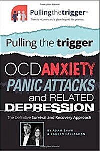 OCD, Anxiety, Panic Attacks and Related Depression : The Definitive Survival and Recovery Approach (Paperback)