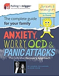 Anxiety, Worry, OCD and Panic Attacks - the Definitive Recovery Approach : The Complete Guide for Your Family (Paperback)