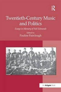 Twentieth-century music and politics : essays in memory of Neil Edmunds