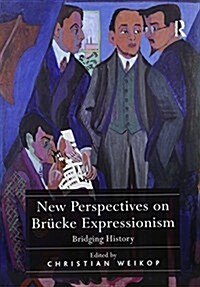 New Perspectives on Brucke Expressionism : Bridging History (Paperback)