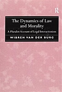 The Dynamics of Law and Morality : A Pluralist Account of Legal Interactionism (Paperback)