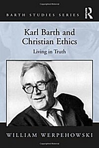 Karl Barth and Christian Ethics : Living in Truth (Paperback)