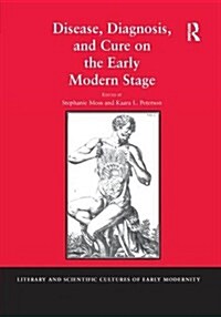 Disease, Diagnosis, and Cure on the Early Modern Stage (Paperback)