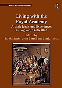 Living with the Royal Academy : Artistic Ideals and Experiences in England, 1768–1848 (Paperback)