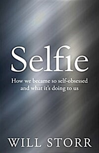 Selfie : How We Became So Self-Obsessed and What Its Doing to Us (Paperback, Air Iri OME)