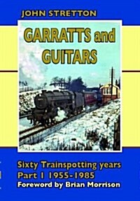 Garratts & Guitars: Sixty Trainspotting Years (Hardcover)