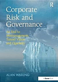 Corporate Risk and Governance : An End to Mismanagement, Tunnel Vision and Quackery (Paperback)