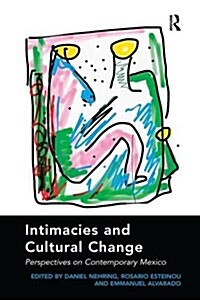 Intimacies and Cultural Change : Perspectives on Contemporary Mexico (Paperback)