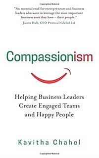 Compassionism : Helping Business Leaders Create Engaged Teams and Happy People (Paperback)