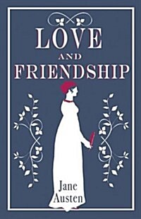 Love and Friendship : Annotated edition which includes Lesley Castle, A History of England, The Three Sisters, Catharine, A Collection of Letters and  (Paperback)