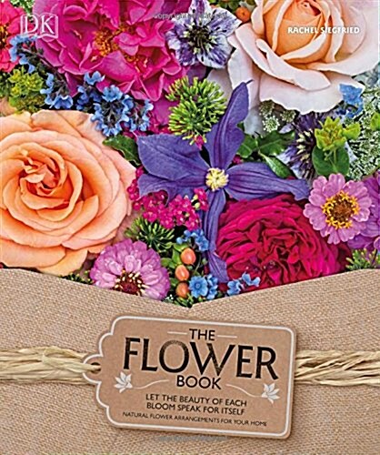 The Flower Book : Natural Flower Arrangements for Your Home (Hardcover)
