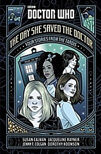 Doctor Who: The Day She Saved the Doctor : Four Stories from the TARDIS (Hardcover)