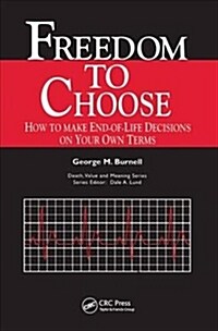 Freedom to Choose : How to Make End-of-Life Decisions on Your Own Terms (Paperback)