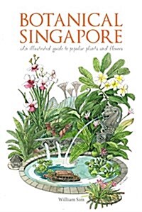 Botanical Singapore: An Illustrated Guide to Popular Plants and Flowers (Hardcover)