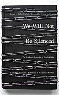 We Will Not be Silenced : The Academic Repression of Israels Critics (Paperback)