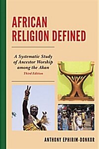 African Religion Defined: A Systematic Study of Ancestor Worship Among the Akan (Paperback, 3)