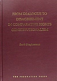 From Dialogue to Disagreement in Comparative Rights Constitutionalism (Hardcover)