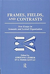 Frames, Fields, and Contrasts : New Essays in Semantic and Lexical Organization (Hardcover)