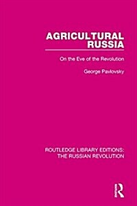 Agricultural Russia : On the Eve of the Revolution (Hardcover)