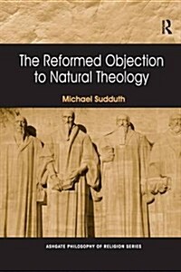 The Reformed Objection to Natural Theology (Paperback)