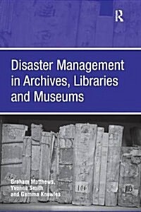 Disaster Management in Archives, Libraries and Museums (Paperback)