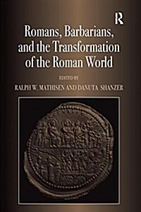 Romans, Barbarians, and the Transformation of the Roman World : Cultural Interaction and the Creation of Identity in Late Antiquity (Paperback)