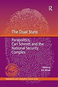 The Dual State : Parapolitics, Carl Schmitt and the National Security Complex (Paperback)