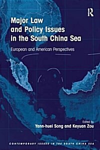 Major Law and Policy Issues in the South China Sea : European and American Perspectives (Paperback)