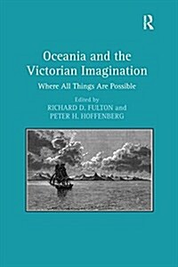 Oceania and the Victorian Imagination : Where All Things are Possible (Paperback)