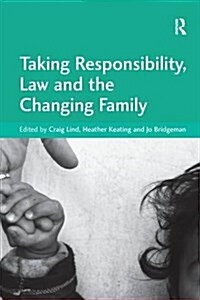 Taking Responsibility, Law and the Changing Family (Paperback)
