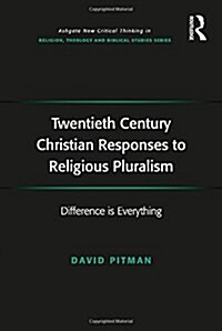 Twentieth Century Christian Responses to Religious Pluralism : Difference is Everything (Paperback)