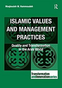 Islamic Values and Management Practices : Quality and Transformation in the Arab World (Paperback)