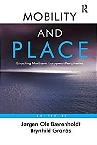 Mobility and Place : Enacting Northern European Peripheries (Paperback)