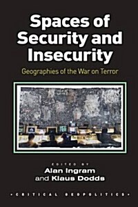 Spaces of Security and Insecurity : Geographies of the War on Terror (Paperback)