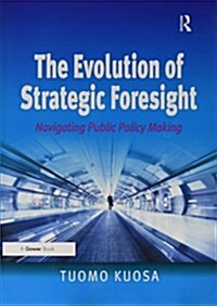 The Evolution of Strategic Foresight : Navigating Public Policy Making (Paperback)