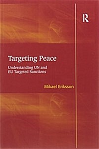 Targeting Peace : Understanding Un and EU Targeted Sanctions (Paperback)