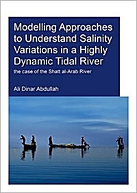 Modelling Approaches to Understand Salinity Variations in a Highly Dynamic Tidal River : The Case of the Shatt Al-Arab River (Paperback)