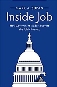 Inside Job : How Government Insiders Subvert the Public Interest (Paperback)