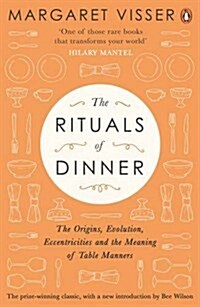 The Rituals of Dinner : The Origins, Evolution, Eccentricities and Meaning of Table Manners (Paperback)