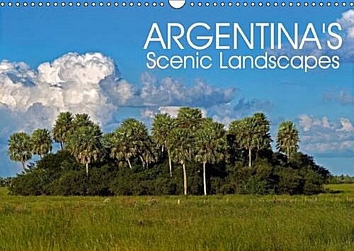 Argentinas Scenic Landscapes 2017 : Dramatic glaciers, impressive mountains, sprawling pampas and turquoise lakes. Argentinas most inspiring destina (Calendar)