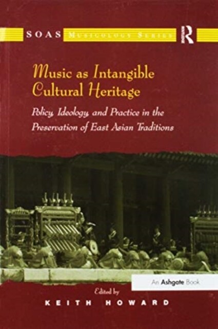 Music as Intangible Cultural Heritage : Policy, Ideology, and Practice in the Preservation of East Asian Traditions (Paperback)