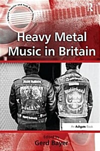 Heavy Metal Music in Britain (Paperback)