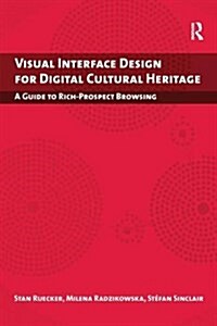 Visual Interface Design for Digital Cultural Heritage : A Guide to Rich-Prospect Browsing (Paperback)