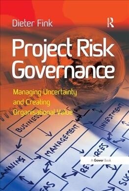 Project Risk Governance : Managing Uncertainty and Creating Organisational Value (Paperback)