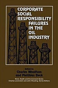 Corporate Social Responsibility Failures in the Oil Industry (Paperback)